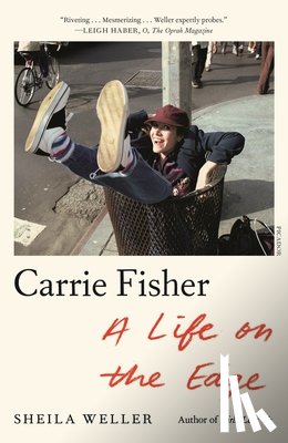 Weller, Sheila - Carrie Fisher: A Life on the Edge
