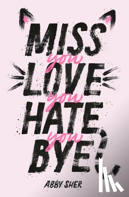Sher, Abby - Miss You Love You Hate You Bye