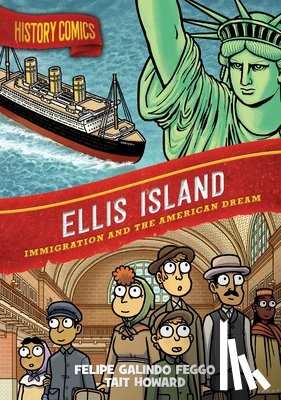 Feggo, Felipe Galindo - History Comics: Ellis Island: Immigration and the American Dream