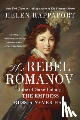 Rappaport, Helen - The Rebel Romanov: Julie of Saxe-Coburg, the Empress Russia Never Had