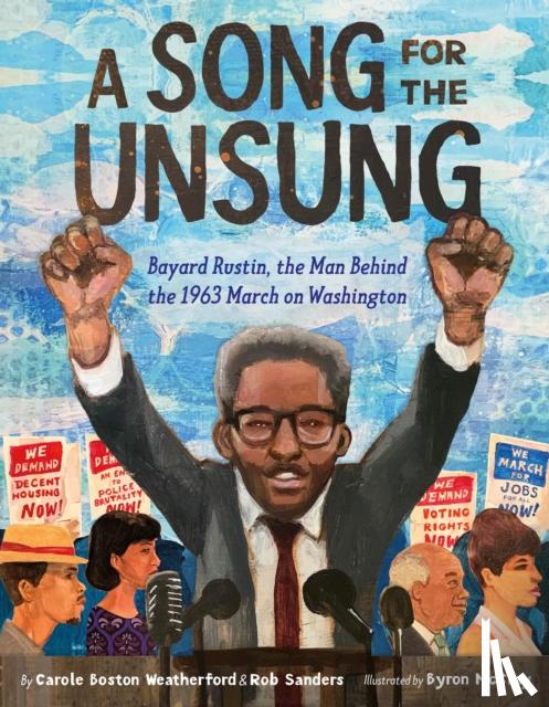 Weatherford, Carole Boston, Sanders, Rob - A Song for the Unsung: Bayard Rustin, the Man Behind the 1963 March on Washington
