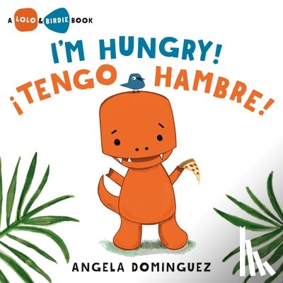 Dominguez, Angela - Lolo and Birdie: I'm Hungry! / ¡Tengo Hambre! (Spanish Bilingual)