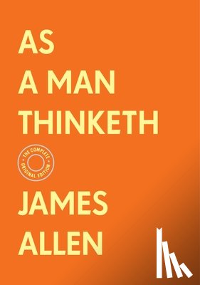 Allen, James - As a Man Thinketh: The Complete Original Edition (With Bonus Material)
