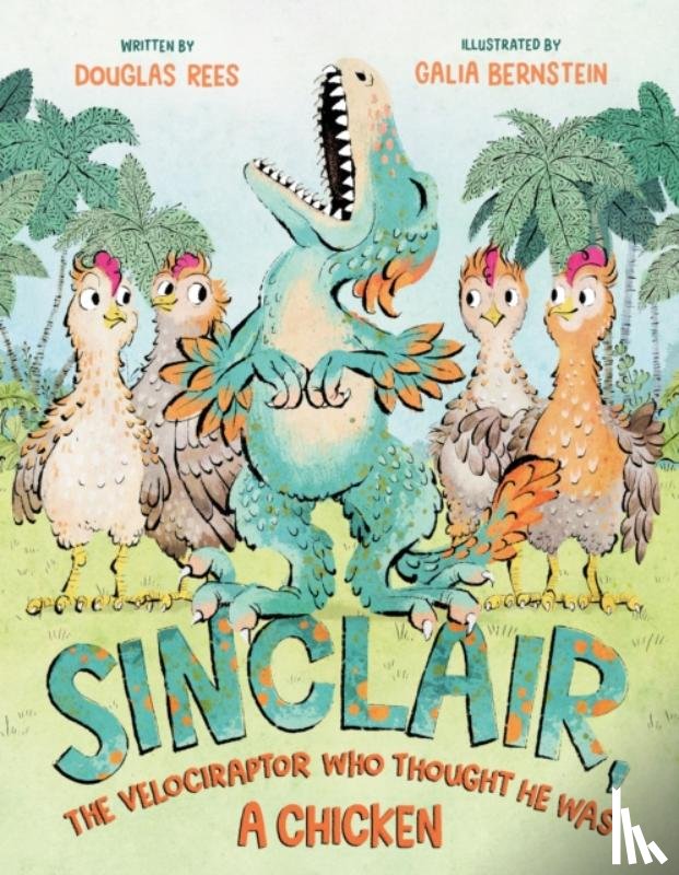 Rees, Douglas - Sinclair, the Velociraptor Who Thought He Was a Chicken