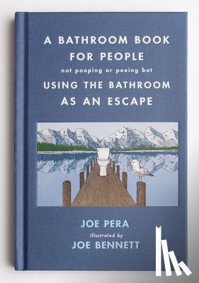 Pera, Joe - A Bathroom Book for People Not Pooping or Peeing but Using the Bathroom As an Escape