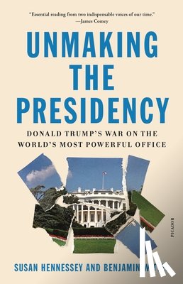 Hennessey, Susan, Wittes, Benjamin - Unmaking the Presidency
