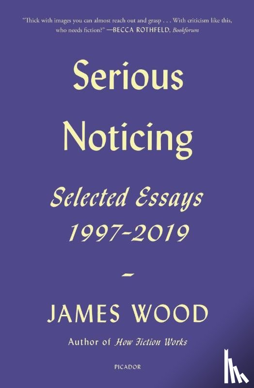 Wood, James - Serious Noticing