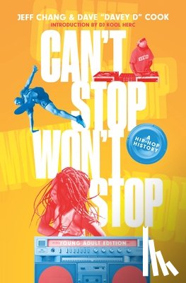 Chang, Jeff - Can't Stop Won't Stop (Young Adult Edition): A Hip-Hop History