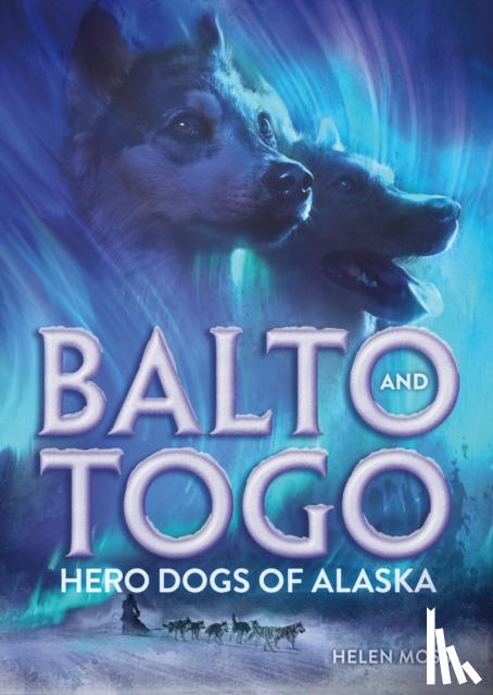 Moss, Helen - Balto and Togo: Hero Dogs of Alaska
