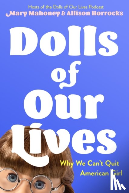 Mahoney, Mary, Horrocks, Allison - Dolls of Our Lives