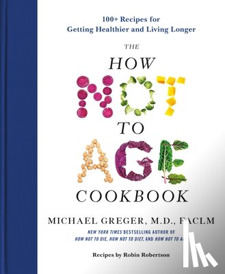 Greger, Michael - Greger, M: How Not to Age Cookbook