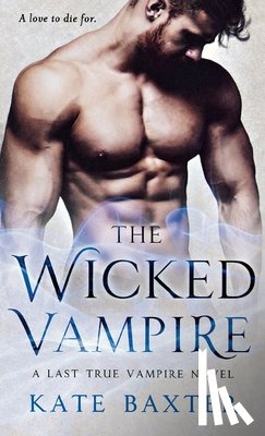Baxter, Kate - The Wicked Vampire: A Last True Vampire Novel