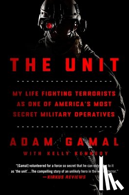 Gamal, Adam - The Unit: My Life Fighting Terrorists as One of America's Most Secret Military Operatives