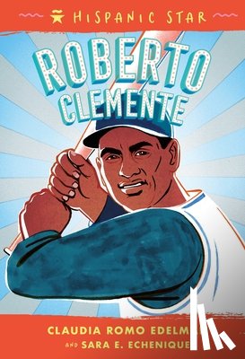 Edelman, Claudia Romo, Echenique, Sara E. - Hispanic Star: Roberto Clemente