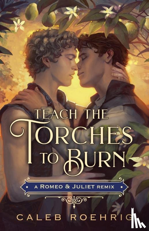 Roehrig, Caleb - Teach the Torches to Burn: A Romeo & Juliet Remix
