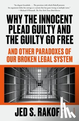Rakoff, Judge Jed S. - Why the Innocent Plead Guilty and the Guilty Go Free