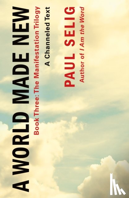 Selig, Paul - A World Made New: A Channeled Text
