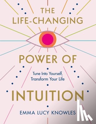 Knowles, Emma Lucy - The Life-Changing Power of Intuition