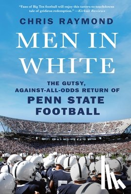 Raymond, Chris - Men in White: The Gutsy, Against-All-Odds Return of Penn State Football