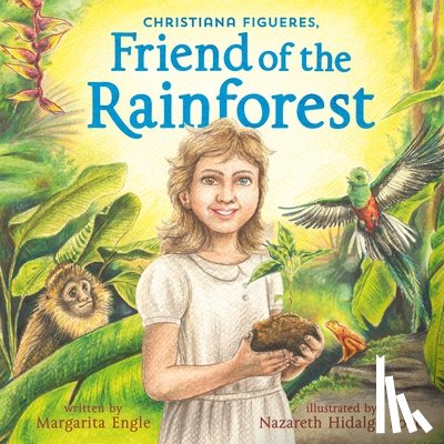 Engle, Margarita - Christiana Figueres, Friend of the Rainforest