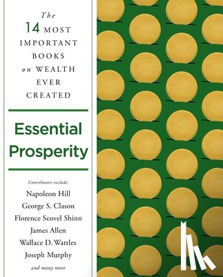 Hill, Napoleon, Kyne, Peter B., Atkinson, William Walker, Militz, Annie Rix - Essential Prosperity