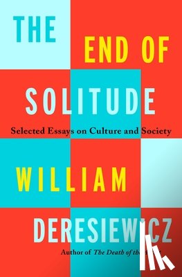 Deresiewicz, William - The End of Solitude