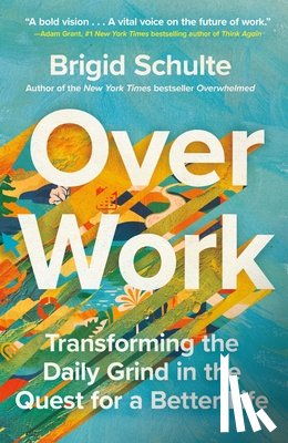 Schulte, Brigid - Over Work: Transforming the Daily Grind in the Quest for a Better Life