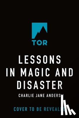 Anders, Charlie Jane - Lessons in Magic and Disaster