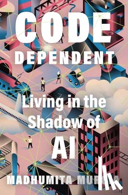 Murgia, Madhumita - Code Dependent
