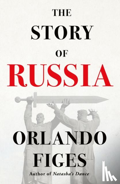 Figes, Orlando - The Story of Russia