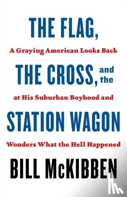 McKibben, Bill - The Flag, the Cross, and the Station Wagon