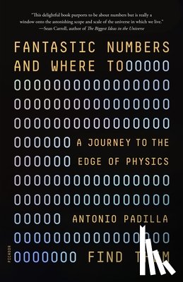 Padilla, Antonio - Fantastic Numbers and Where to Find Them: A Journey to the Edge of Physics