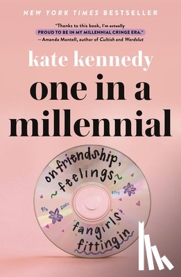Kennedy, Kate - One in a Millennial: On Friendship, Feelings, Fangirls, and Fitting in