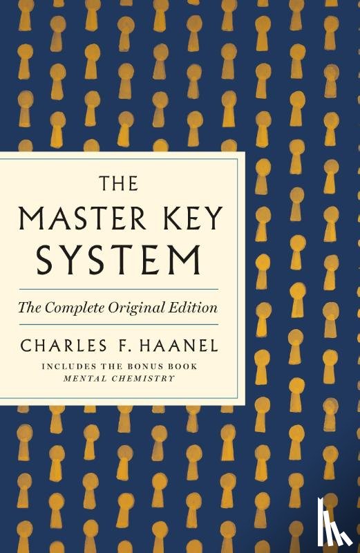 Haanel, Charles F. - The Master Key System: The Complete Original Edition