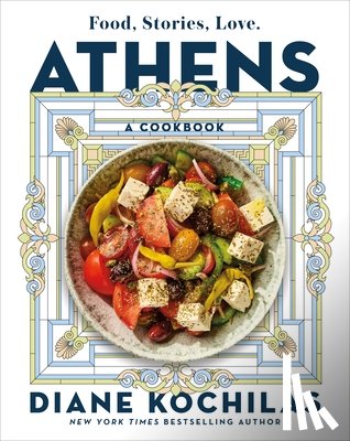 Kochilas, Diane - Athens: Food, Stories, Love: A Cookbook