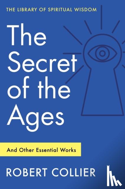 Collier, Robert - The Secret of the Ages: And Other Essential Works
