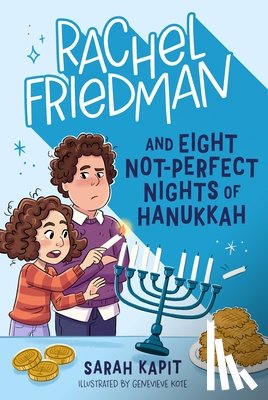 Kapit, Sarah - Rachel Friedman and Eight Not-Perfect Nights of Hanukkah