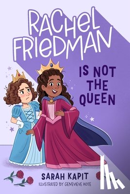 Kapit, Sarah - Rachel Friedman Is Not the Queen