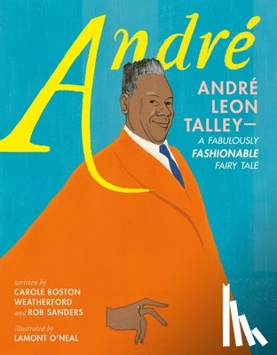 Weatherford, Carole Boston, Sanders, Rob - Andre: Andre Leon Talley—A Fabulously Fashionable Fairy Tale
