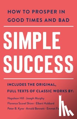 Bennett, Arnold, Hubbard, Elbert, Fox, Emmet, Shinn, Florence Scovel - Simple Success