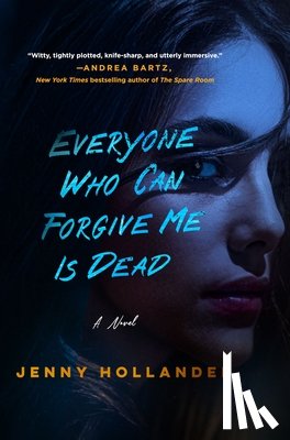 Hollander, Jenny - Hollander, J: Everyone Who Can Forgive Me Is Dead