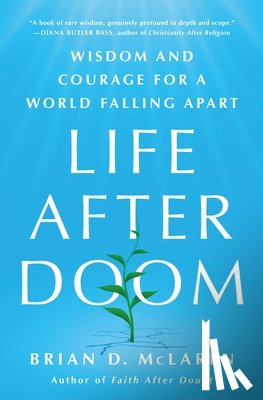 McLaren, Brian D. - Life After Doom: Wisdom and Courage for a World Falling Apart