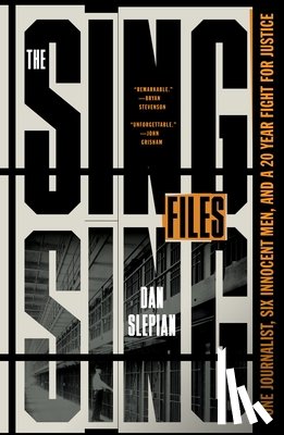 Slepian, Dan - The Sing Sing Files: One Journalist, Six Innocent Men, and a Twenty-Year Fight for Justice
