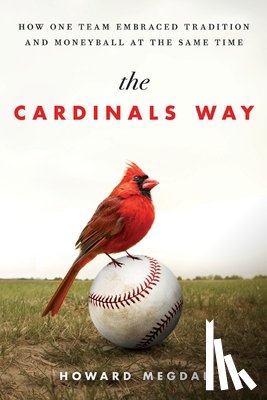 Megdal, Howard - The Cardinals Way: How One Team Embraced Tradition and Moneyball at the Same Time