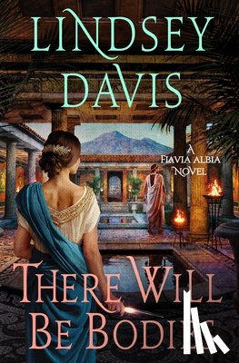 Davis, Lindsey - There Will Be Bodies: A Flavia Albia Novel