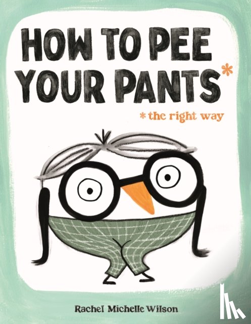 Wilson, Rachel Michelle - How to Pee Your Pants
