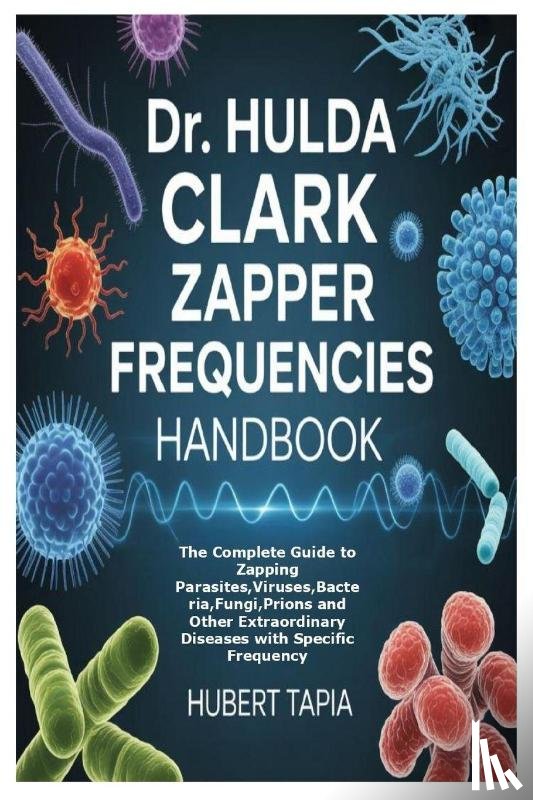 Tapia, Hubert - Dr. Hulda Clark Zapper Frequencies Handbook