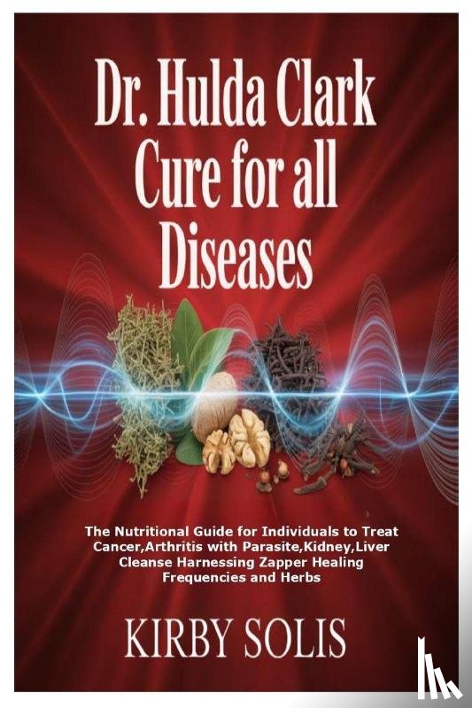 Solis, Kirby - Dr. Hulda Clark Cure for All Diseases
