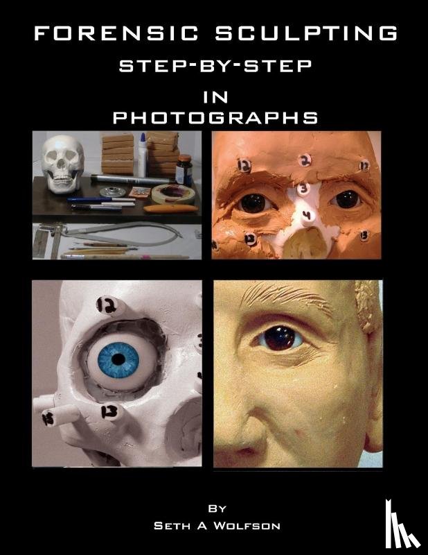 Wolfson, Seth - Forensic sculpting step by step in photographs