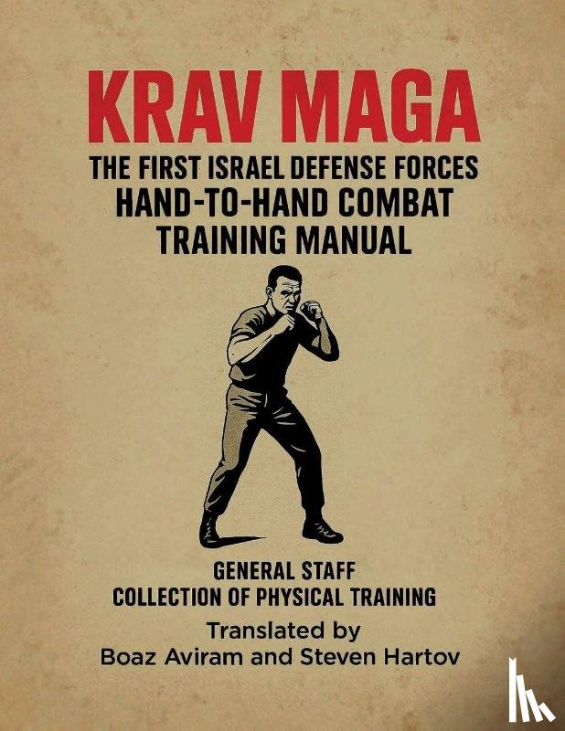 Aviram, Boaz - KRAV MAGA - THE FIRST ISRAEL DEFENSE FORCES HAND-TO-HAND COMBAT TRAINING MANUAL